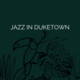 Jazz in Duketown